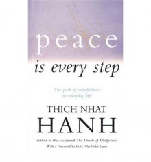 Peace Is Every Step: The Path of Mindfulness in Everyday Life - Thích Nhất Hạnh