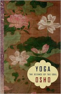 Yoga: The Science of the Soul - Bhagwan Shree Rajneesh