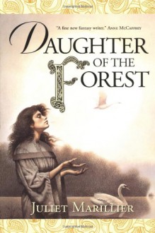 Daughter of the Forest (The Sevenwaters Trilogy, #1) - Juliet Marillier