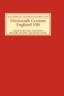 Thirteenth Century England VIII: Proceedings of the Durham Conference, 1999 - Michael Prestwich