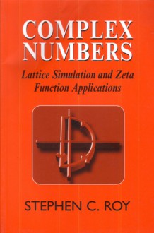 Complex Numbers: Lattice Simulation and Zeta Function Applications - Stephen Roy