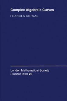 Complex Algebraic Curves - Frances Kirwan, C.M. Series