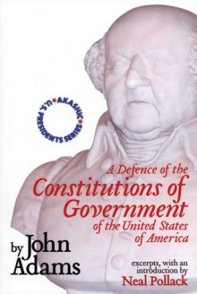 A Defence of the Constitutions of Government of the United States of America - John Adams, Neal Pollack