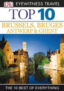 Top 10 Brussels, Bruges, Antwerp & Ghent (EYEWITNESS TOP 10 TRAVEL GUIDES) - Antony Mason, Draughtsman Ltd