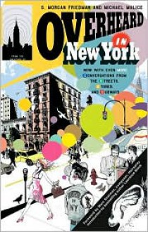 Overheard in New York UPDATED: Conversations from the Streets, Stores, and Subways - S. Morgan Friedman, Michael Malice