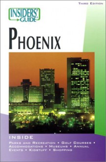 Insiders' Guide&reg; to Phoenix, 3rd - Mary Paganelli Votto, Sean McLachlan, Lori Rohlk Pfeiffer, Paul Morris