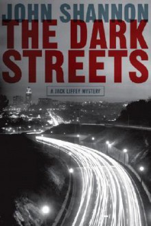 The Dark Streets: A Jack Liffey Mystery - John Shannon