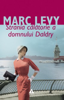 Strania călătorie a domnului Daldry - Marc Levy, Marie-Jeanne Vasiloiu