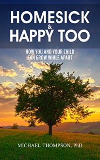 Beating Homesickness: How you and your child can grow while apart - Michael Thompson Ph.D