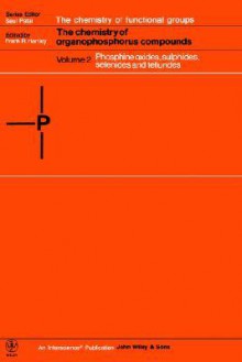 Phosphine Oxides, Sulphides, Selenides and Tellurides, Volume 2, The Chemistry of Organophosphorus Compounds - John Williams Hartley