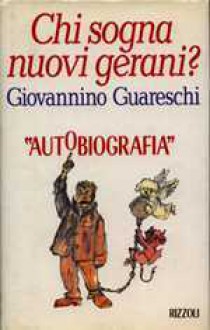Chi Sogna Nuovi Gerani?: Autobiografia - Giovannino Guareschi