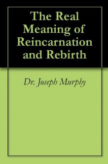 The Real Meaning of Reincarnation and Rebirth - Joseph Murphy