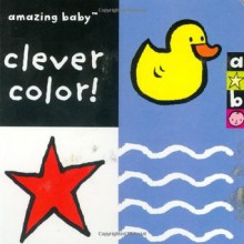 Clever Color! (Amazing Baby) - Fiona Macmillan, Amanda Wood, Emma Dodd