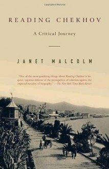 Reading Chekhov: A Critical Journey - Janet Malcolm