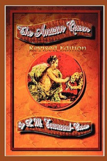 The Amazon Queen, Revised Edition - L.M. Townsend-Crow