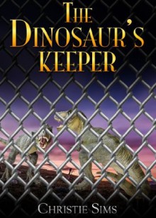 The Dinosaur's Keeper (Dinosaur Erotica) - Christie Sims, Alara Branwen