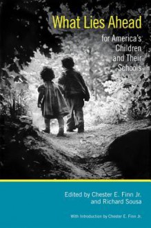 What Lies Ahead for America's Children and Their Schools - Chester E. Finn Jr., David A. Sousa