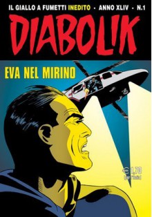 Diabolik anno XLIV n. 1: Eva nel mirino - Bruno Concina, Tito Faraci, Patricia Martinelli, Sergio Zaniboni, Luigi Merati