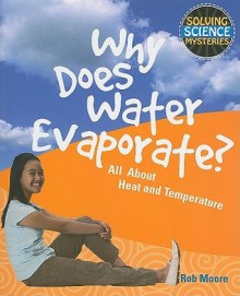 Why Does Water Evaporate?: All about Heat and Temperature - Rob Moore