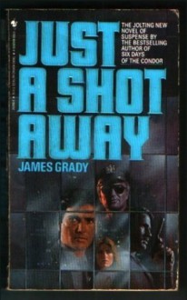 Just a Shot Away - James Grady