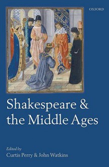 Shakespeare and the Middle Ages - Curtis Perry, John Watkins