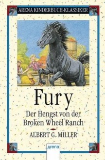 Fury. Der Hengst von der Broken Wheel Ranch - Albert G. Miller