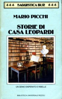 Storie di Casa Leopardi: Un genio disperato e ribelle - Mario Picchi