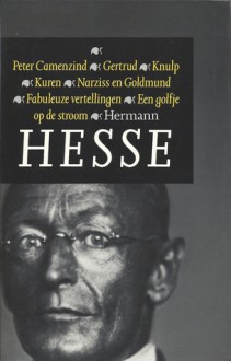 Peter Camenzind ~ Gertrud ~ Knulp ~ Kuren ~ Narziss en Goldmund ~ Fabuleuze vertellingen ~ Een golfje op de stroom - Hermann Hesse