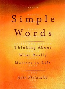 Simple Words: Thinking About What Really Matters In Life - Adin Steinsaltz