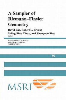 A Sampler of Riemann-Finsler Geometry - David Bao, Robert L. Bryant, Shiing-Shen Chern