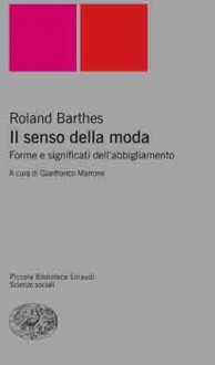 Il senso della moda: forme e significati dell'abbigliamento - Roland Barthes, Gianfranco Marrone, Lidia Lonzi, Renzo Guidieri