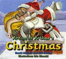 Arduous Arthur's Christmas - David Hughes, Gill Davies, Eric Kincaid