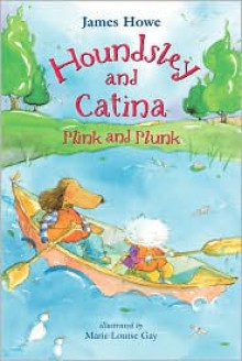 Houndsley and Catina Plink and Plunk - James Howe, Marie-Louise Gay