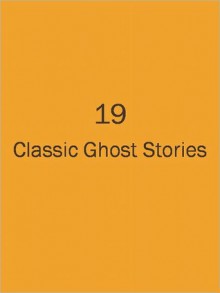 19 Classic Ghost Stories - Anonymous