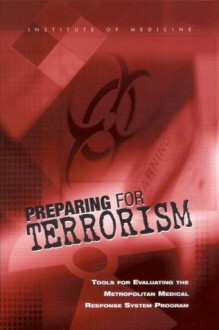 Preparing for Terrorism: Tools for Evaluating the Metropolitan Medical Response System Program - Frederick J. Manning, Lewis R. Goldfrank, Committee on Evaluation of the Metropolitan Medical Response System Program, Board on Health Sciences Policy