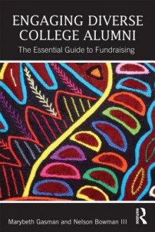 The Essential Guide to Fundraising from Diverse College Alumni - Marybeth Gasman, Nelson Bowman III