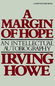 Margin of Hope: An Intellectual Autobiography - Irving Howe