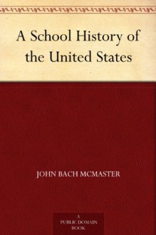 A School History of the United States - John Bach McMaster