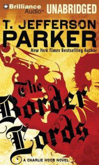 The Border Lords: A Charlie Hood Novel - T. Jefferson Parker