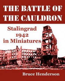 The Battle of the Cauldron: Stalingrad 1942 in Miniatures - Bruce Henderson