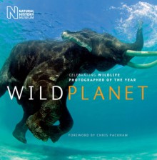 Wild Planet: Celebrating Wildlife Photographer of the Year - Natural History Museum