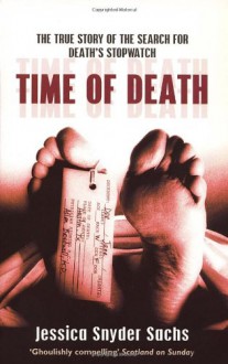 Time Of Death: Nature, Forensics and the Search for Death's Stopwatch - Jessica Snyder Sachs