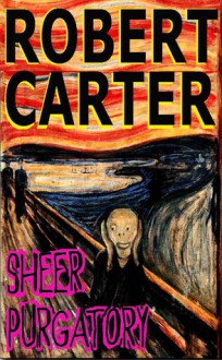 Sheer Purgatory - Robert Carter