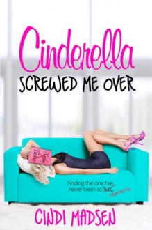 Cinderella Screwed Me Over - Cindi Madsen