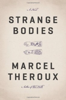 Strange Bodies: A Novel - Marcel Theroux