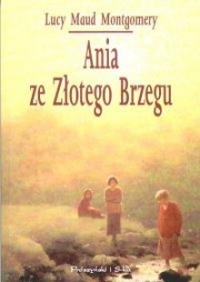 Ania ze Złotego Brzegu - L.M. Montgomery