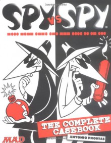 Spy Vs. Spy: The Complete Casebook - Antonio Prohias