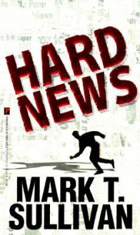 Hard News - Mark T. Sullivan