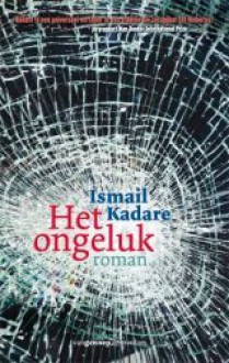 Het ongeluk - Ismail Kadaré, Roel Schuyt