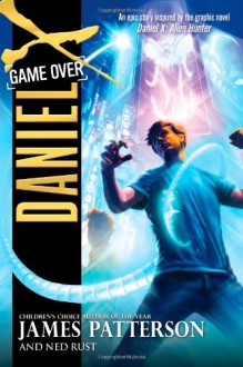 Daniel X: Game Over - James Patterson, Ned Rust